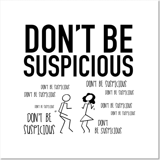 Don't Be Suspicious / Tik Tok Wall Art by nathalieaynie